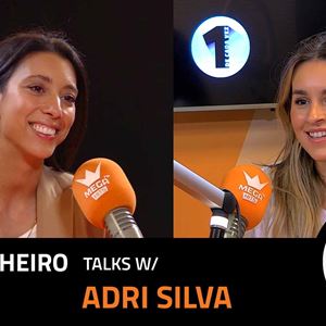 EP. 24 | ANA PINHEIRO X ADRI SILVA