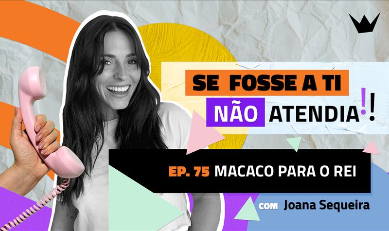 Ep.75 | Macaco para o Rei!