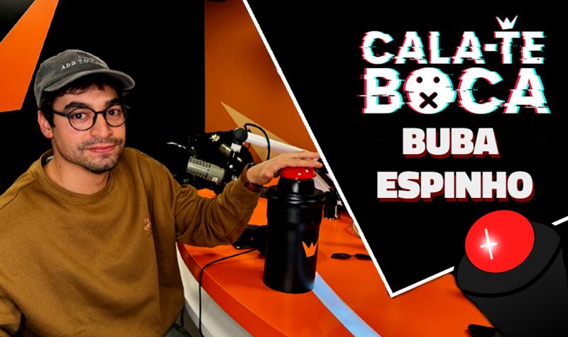 Cala-te Boca com Buba Espinho