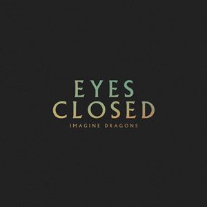 EYES CLOSED - IMAGINE DRAGONS