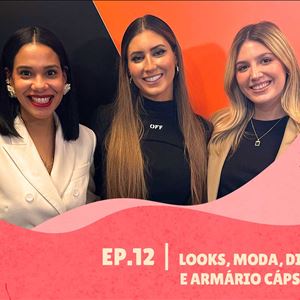 Ep.12 | Looks, moda, dicas sobre compras e armário cápsula? Temos!